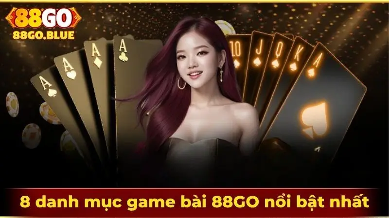 8 danh mục game bài 88GO nổi bật nhất