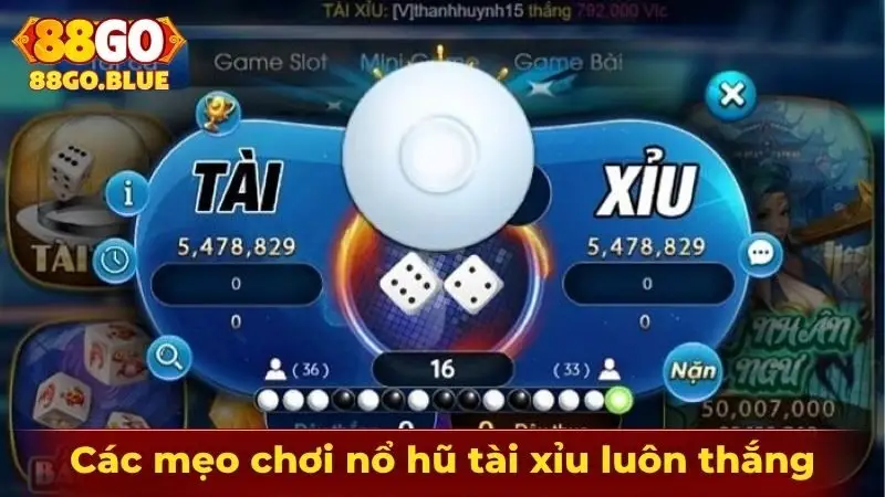 Các mẹo chơi nổ hũ tài xỉu luôn thắng