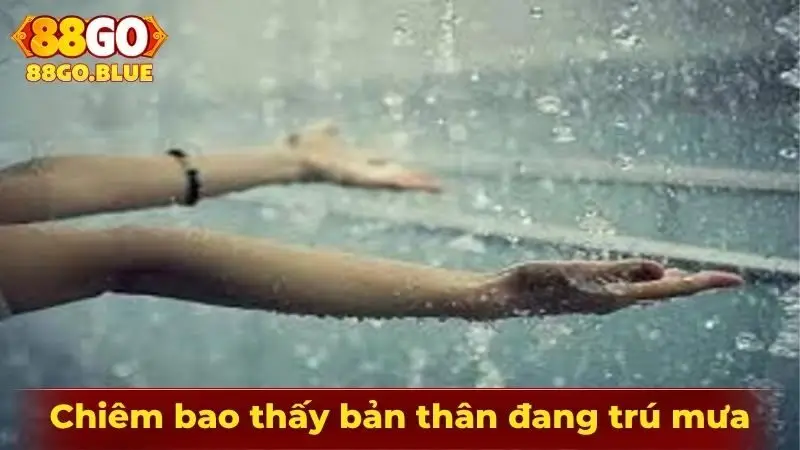 Chiêm bao thấy bản thân đang trú mưa thể hiện nhiều ý nghĩa