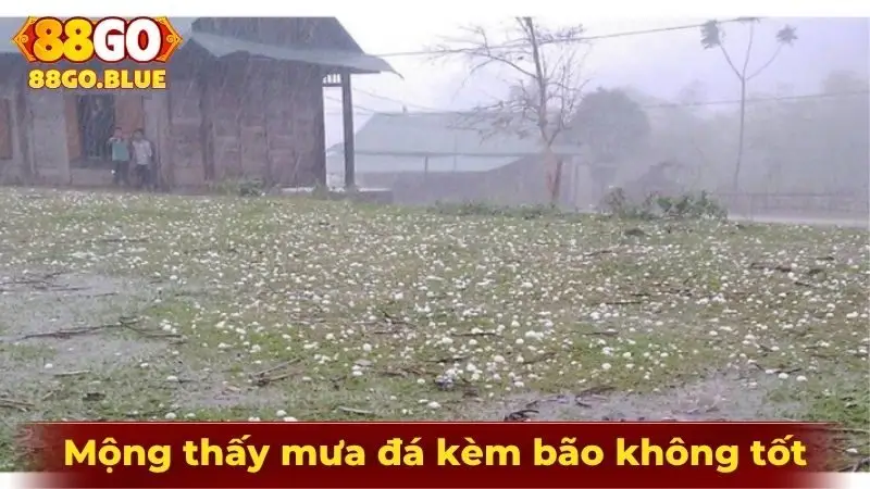 Mộng thấy mưa đá kèm bão thường dự báo không tốt