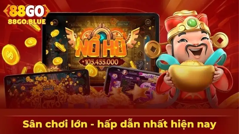 Sân chơi lớn - hấp dẫn nhất hiện nay